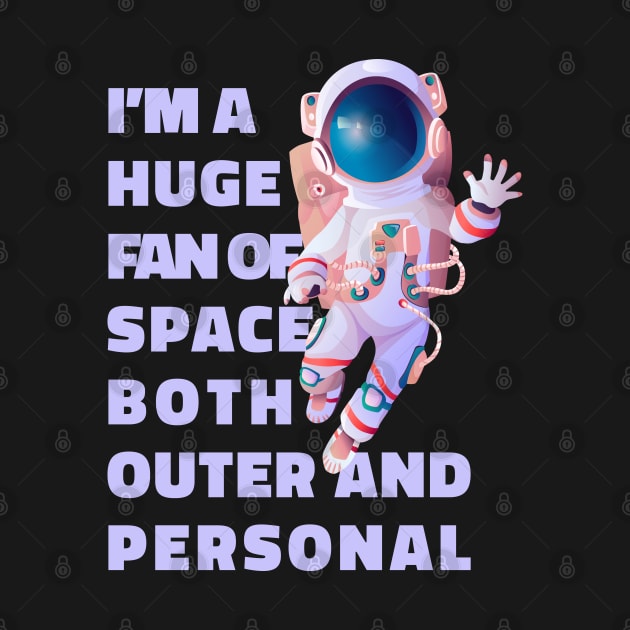 Im A Huge Fan Of Space Both Outer And Personal - Funny by Ravensdesign