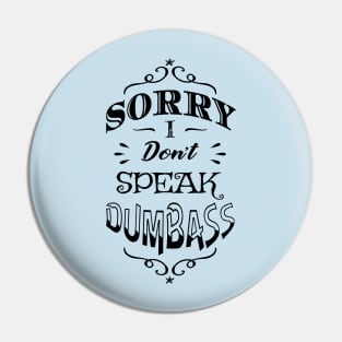 Antisocial Sorry I Don't Speak Dumbass Pin