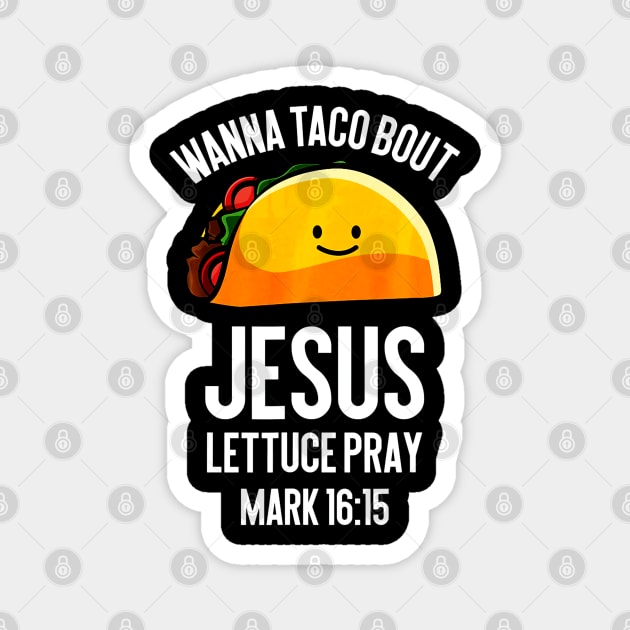 Wanna Taco Bout Jesus Lettuce Pray Funny Taco Lover Magnet by CovidStore
