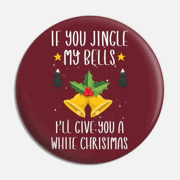 If You Jingle My Bells I'll Give You a White Christmas / Funny Ugly Sarcastic Holiday / Great Jingle Bells Christmas Couple Gift Pin by WassilArt