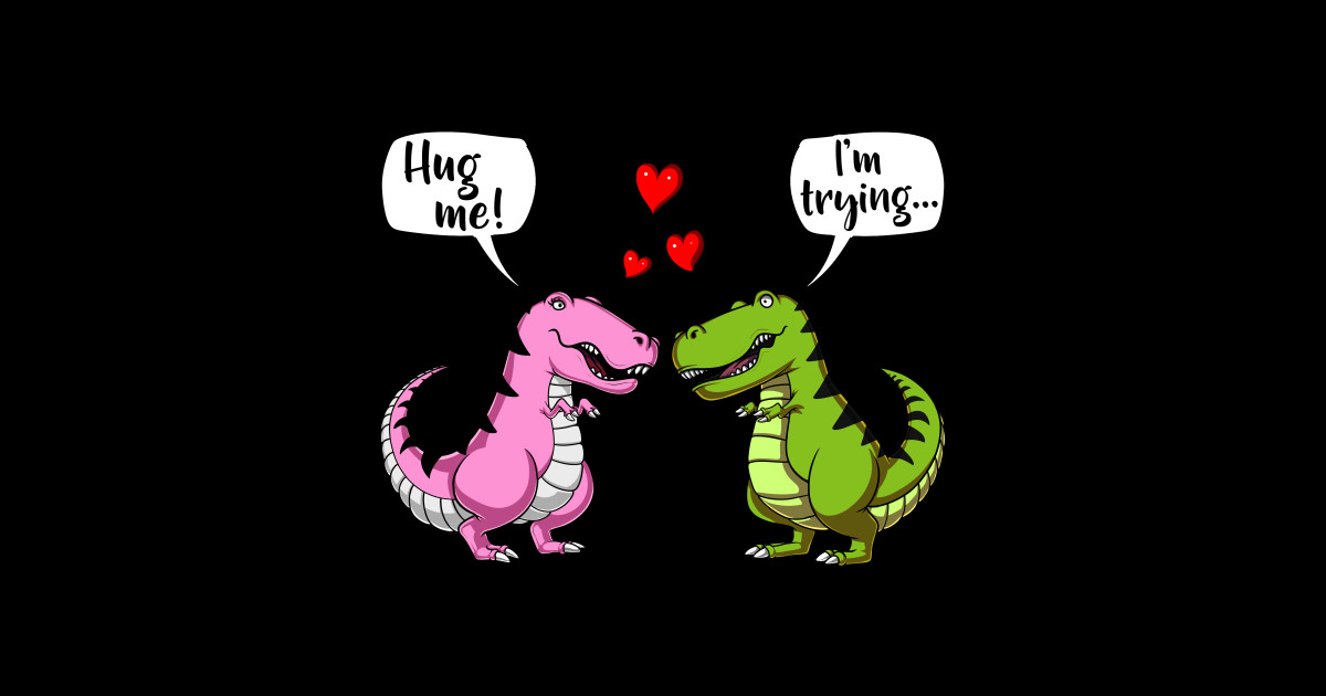 Cute T Rex Dinosaur Hug Me Couple Hug Me T Rex Dinosaur T Shirt Teepublic 