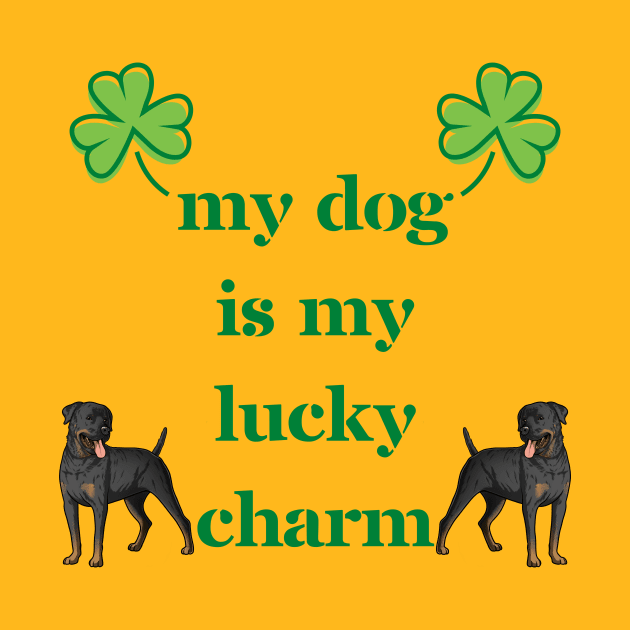 My Rottweiler Dog Is My Lucky Charm by Seasonal Dogs