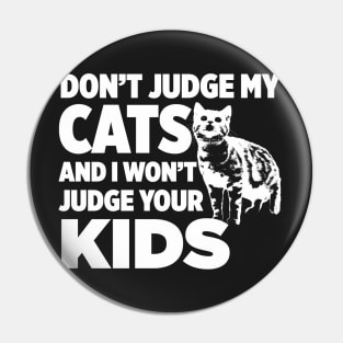 Don’t Judge My Cats & I Won’t Judge Your Kids Pin