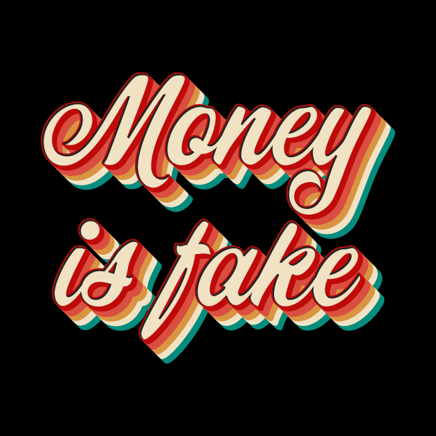 Money Is Fake by n23tees