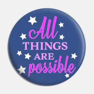 All Things Are Possible Pin