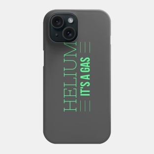 Helium - it's a gas Phone Case