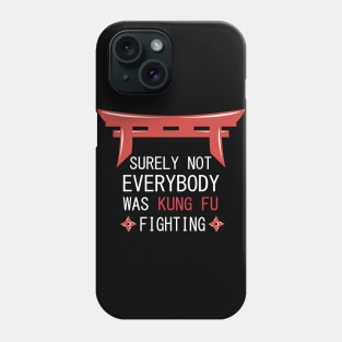 Surely Not Everybody Was Kung Fu Fighting Phone Case