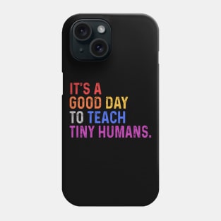 It's A Good Day To Teach Tiny Humans Phone Case