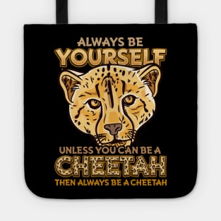 Always Be Yourself Unless You Can Be A Cheetah Gift Tote