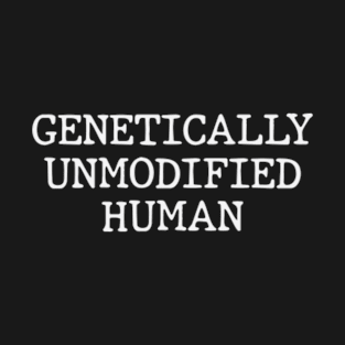 Genetically Unmodified Human T-Shirt