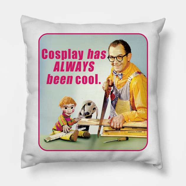 Cosplay has ALWAYS BEEN COOL. Pillow by BigMike