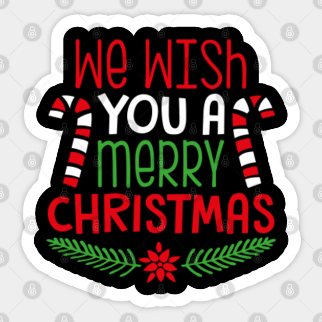 We Wish You A Merry Christmas Candy Cane Shirt We Wish You A Merry Christmas Sticker Teepublic