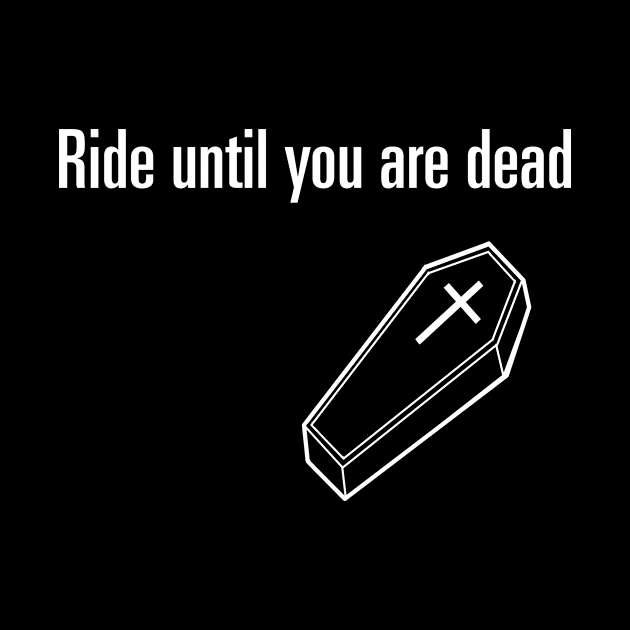 Ride Until You Are Dead by castrocastro