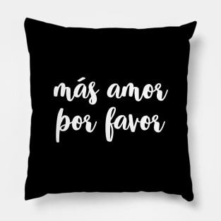 Mas amor por favor Pillow