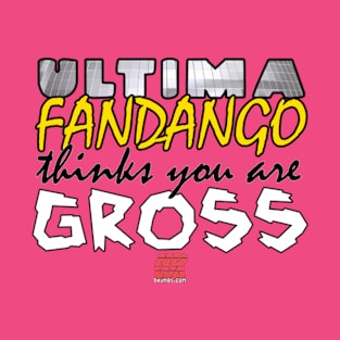 NDWA - Ultima Fandango Thinks You Are Gross TShirt T-Shirt