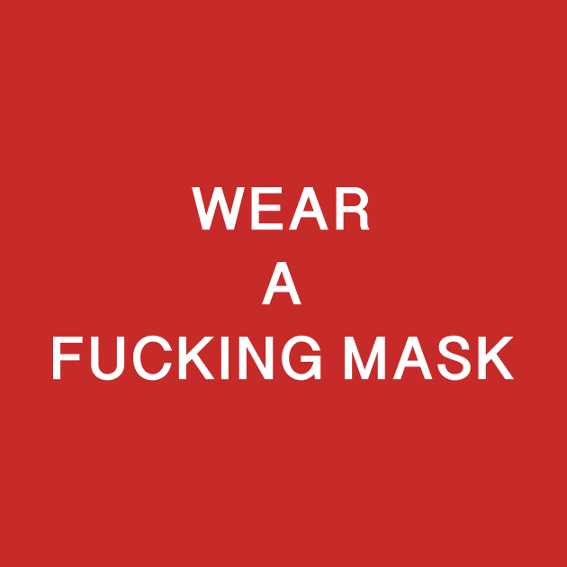 WEAR A FUCKING MASK! by AaronAraujo94