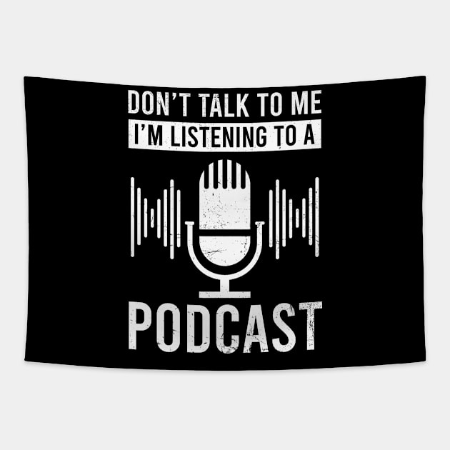 Podcaster Shirt | Don't Talk To Me I'm Listening Tapestry by Gawkclothing