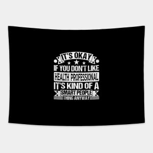 It's Okay If You Don't Like Health Professional It's Kind Of A Smart People Thing Anyway Health Professional Lover Tapestry