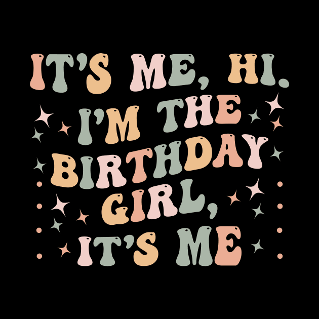 It's Me Hi I'm the Birthday Girl It's Me by BandaraxStore