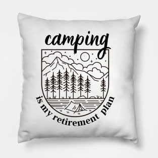 My retirement plan is camping Pillow