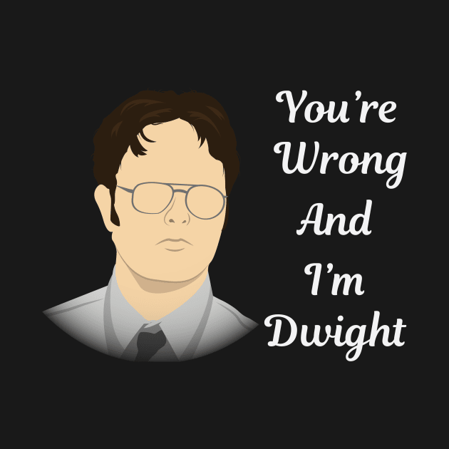 You're Wrong and I'm Dwight (Alternate) by WinterWolfDesign