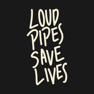 Loud Pipes Saves Lives T-Shirt