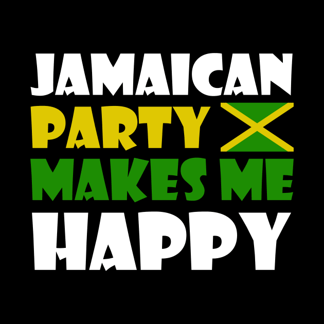 Jamaican Party Makes Me Happy, Jamaica Flag by alzo