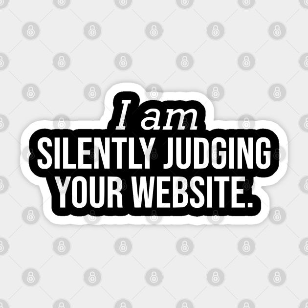 I Am Silently Judging Your Website Funny Web Developer - Website - Sticker | TeePublic I Am Silently Judging Your Website Funny Web Developer - Website - Sticker | TeePublic
