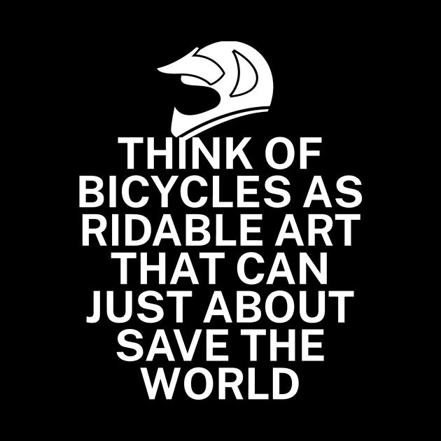 Think of bicycles as ridable art that can just about save the world by maxcode