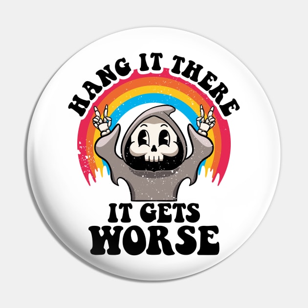 Hang It There It Get Worse Existential Dread Nihilism Goth Pin by MerchBeastStudio