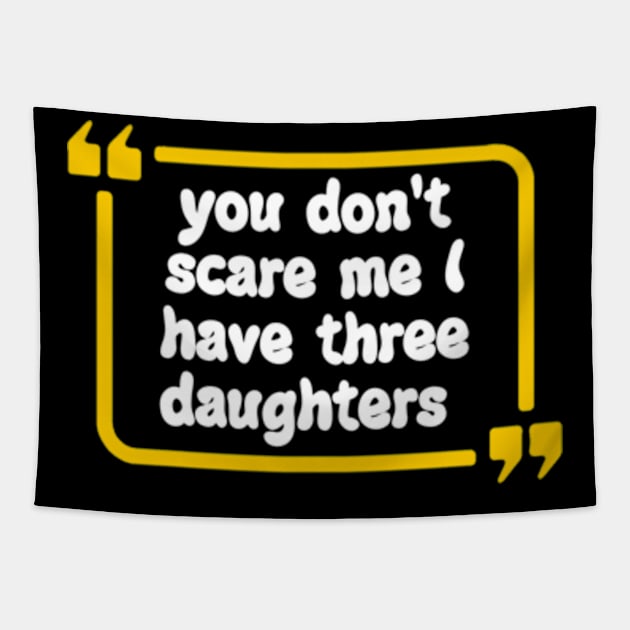 you don't scare me I have three daughters Tapestry by Dog and cat lover