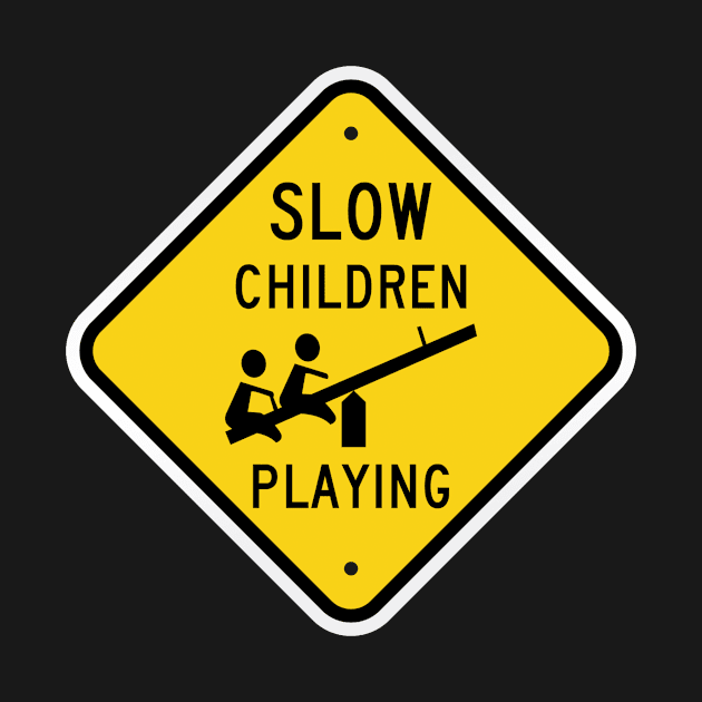 Slow Children Playing Street Sign Teeter Totter Humor Funny by The Dirty Gringo