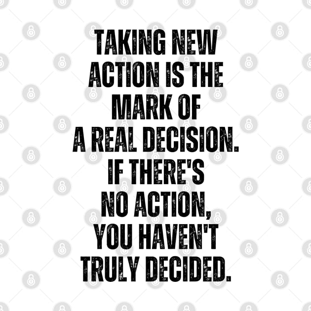 Inspirational and Motivational Quotes for Success - Taking Action Is The Mark of a Real Decision. If There's no Action You Haven't Decided by Inspirational And Motivational T-Shirts