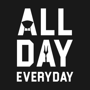 All day everyday T-Shirt