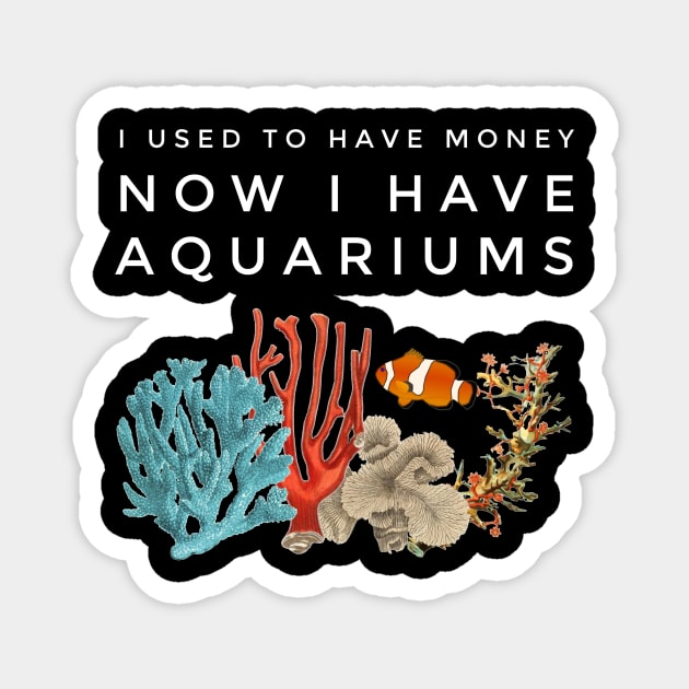 I Used To Have Money, Now I Have Aquariums Magnet by studiokrk