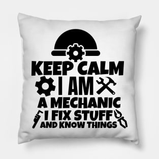 Keep calm I am a mechanic. I fix stuff and know things Pillow