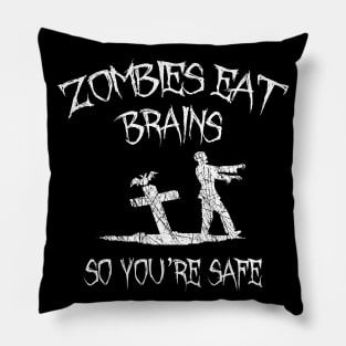 Zombies Eat Brains So You're Safe Pillow