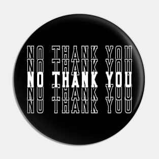 No Thank You Tshirt Pin