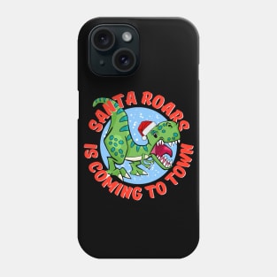 Santa Roars is Coming to Town Phone Case