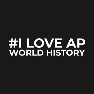 I Love AP World History Funny Simple Design AP World History T-Shirt