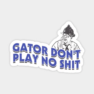 Gator Dont Play No Shit Magnet