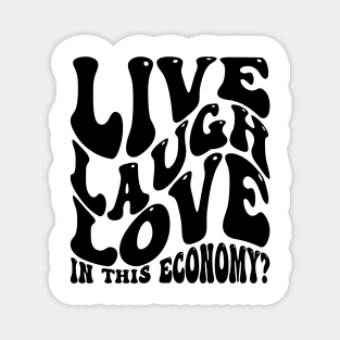 Live Laugh Love In This Economy? v2 Magnet