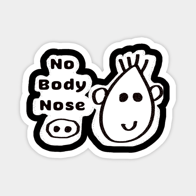 typography - No body nose Magnet by Muyaya