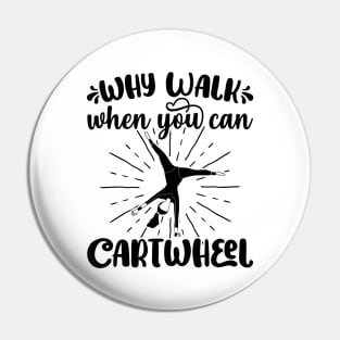 Why Walk When You Can Cartwheel - Gymnastics Sport Girl graphic Pin