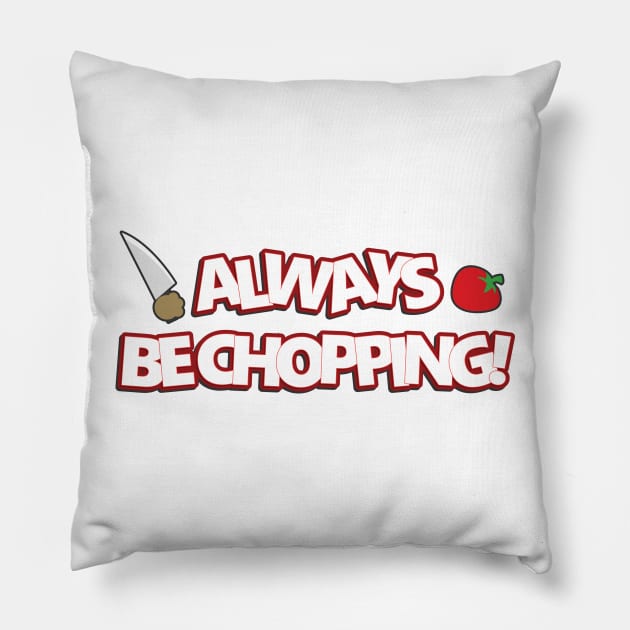 Always Be Chopping Pillow by TroytlePower
