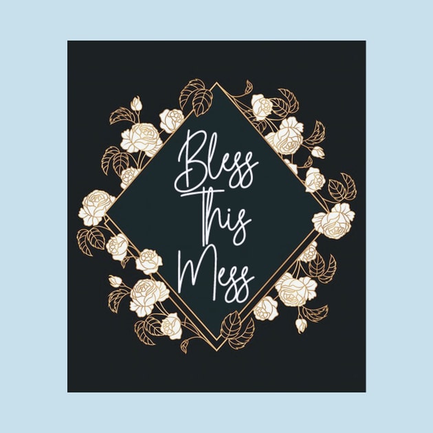 Bless this mess by SCL1CocoDesigns