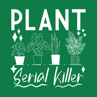 Flowers gardener plant serial killer Plants Saying Funny garden T-Shirt