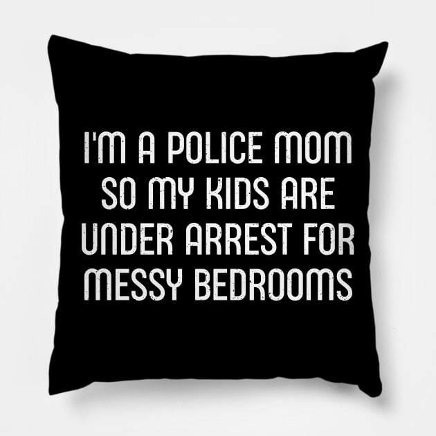 I'm a Police Mom, So My Kids Are 'Under Arrest' for Messy Bedrooms Pillow by trendynoize