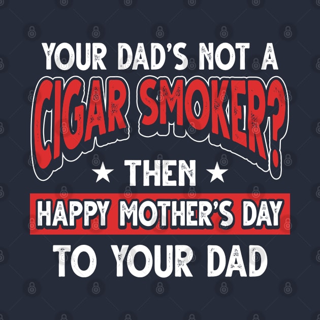 Funny Saying Cigar Smoker Dad Father's Day Gift by Gold Wings Tees