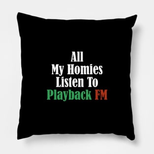 All My Homies Listen to Playback FM Text Pillow